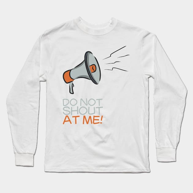 Do not shout at me! Long Sleeve T-Shirt by Beerlogoff